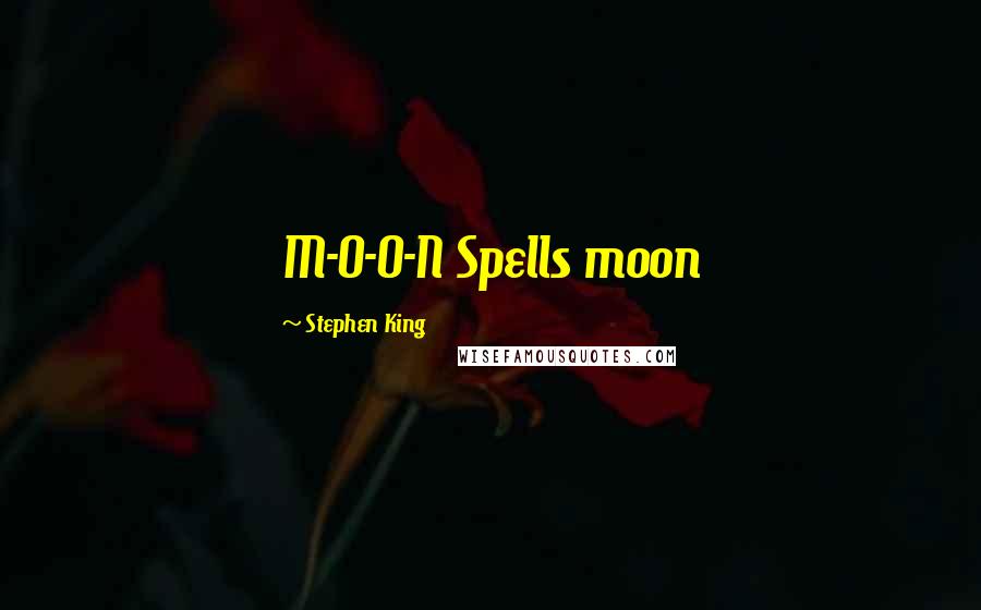 Stephen King Quotes: M-O-O-N Spells moon