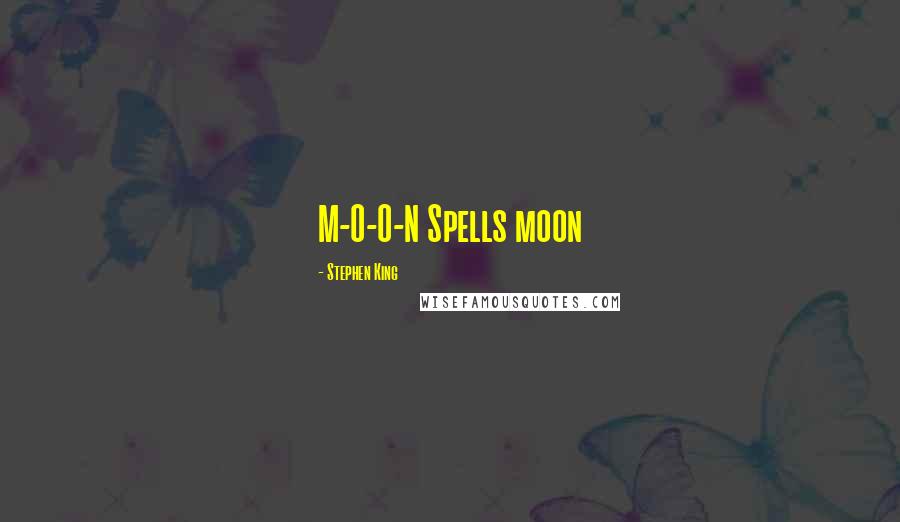 Stephen King Quotes: M-O-O-N Spells moon