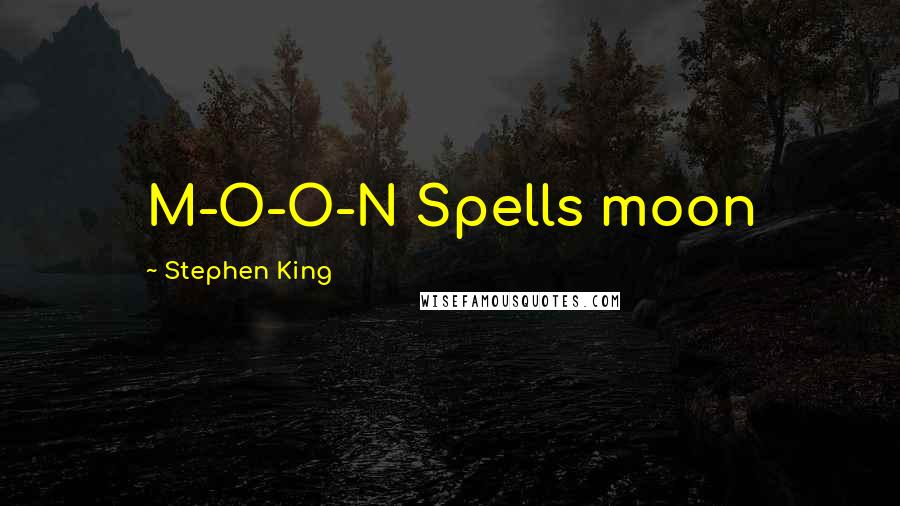 Stephen King Quotes: M-O-O-N Spells moon