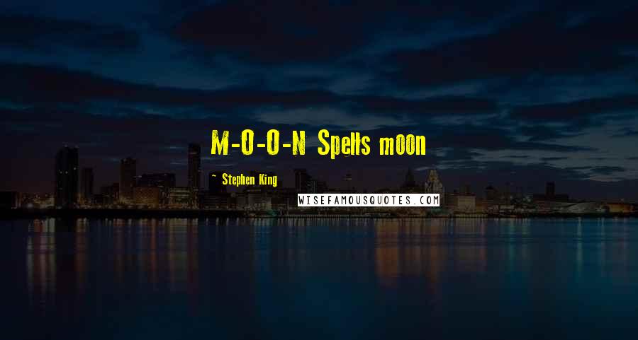 Stephen King Quotes: M-O-O-N Spells moon