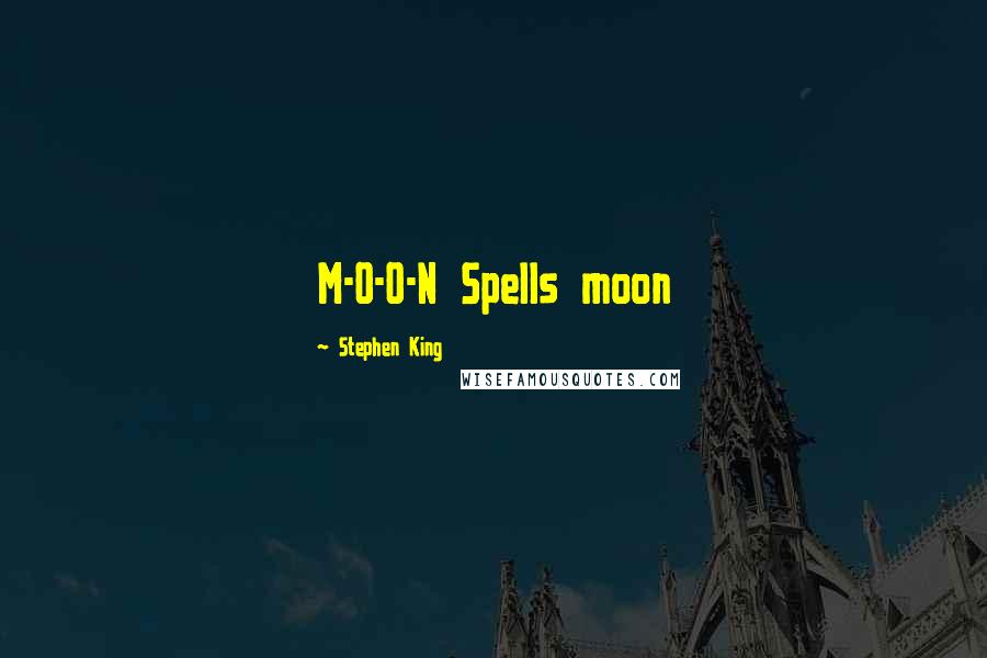 Stephen King Quotes: M-O-O-N Spells moon