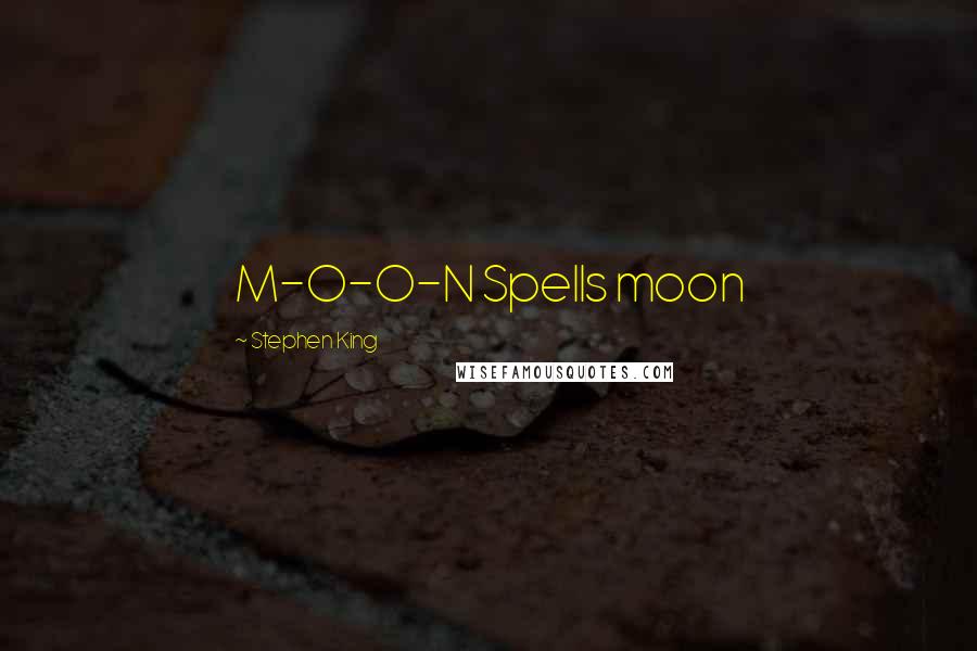 Stephen King Quotes: M-O-O-N Spells moon