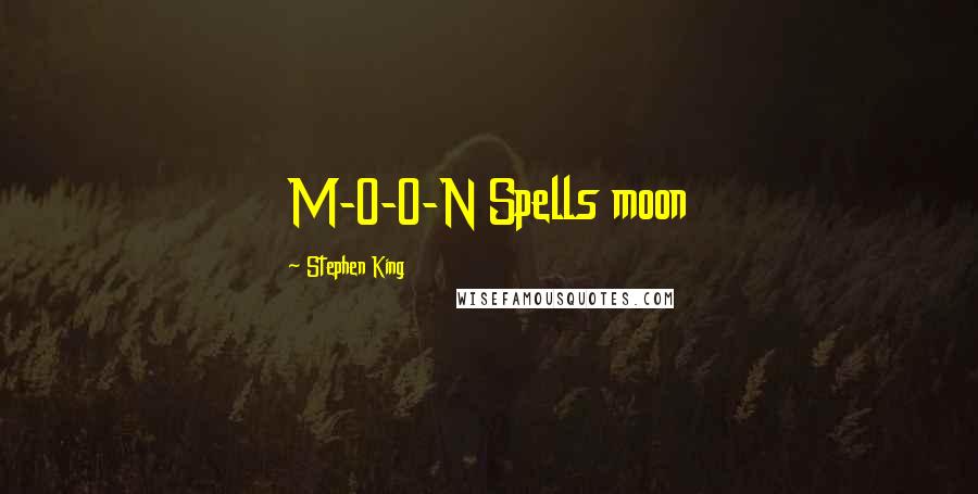 Stephen King Quotes: M-O-O-N Spells moon