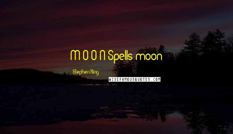 Stephen King Quotes: M-O-O-N Spells moon