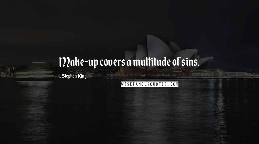 Stephen King Quotes: Make-up covers a multitude of sins.