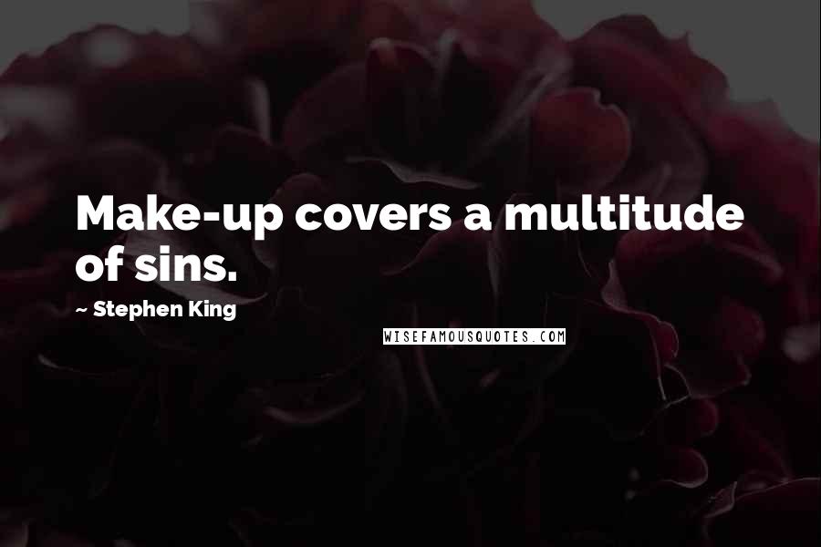 Stephen King Quotes: Make-up covers a multitude of sins.