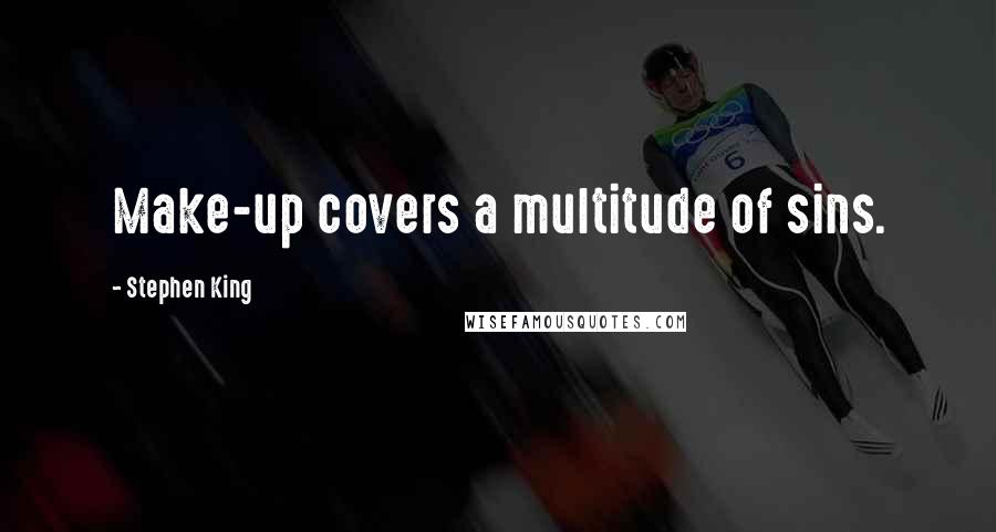 Stephen King Quotes: Make-up covers a multitude of sins.