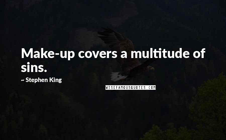 Stephen King Quotes: Make-up covers a multitude of sins.