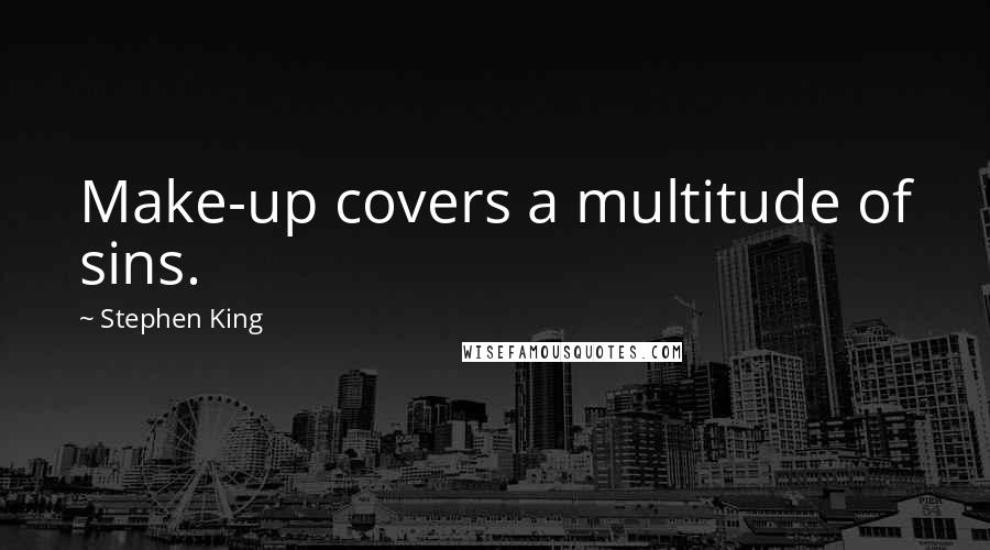 Stephen King Quotes: Make-up covers a multitude of sins.