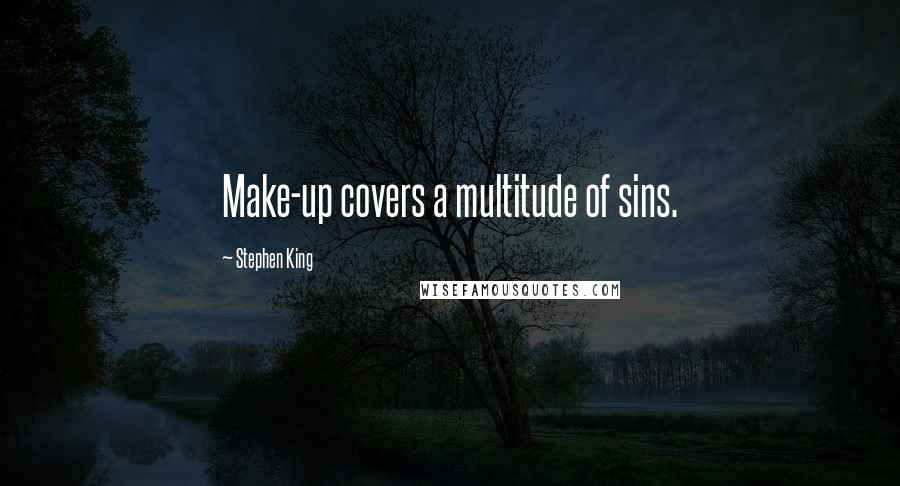 Stephen King Quotes: Make-up covers a multitude of sins.