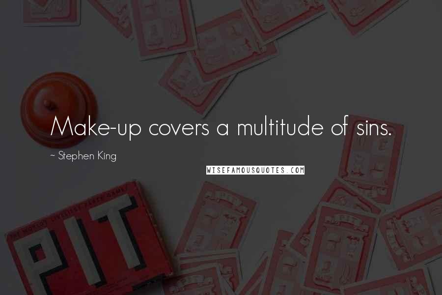 Stephen King Quotes: Make-up covers a multitude of sins.