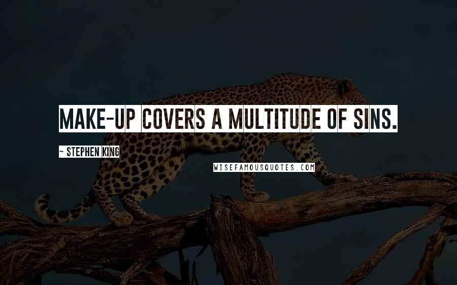 Stephen King Quotes: Make-up covers a multitude of sins.