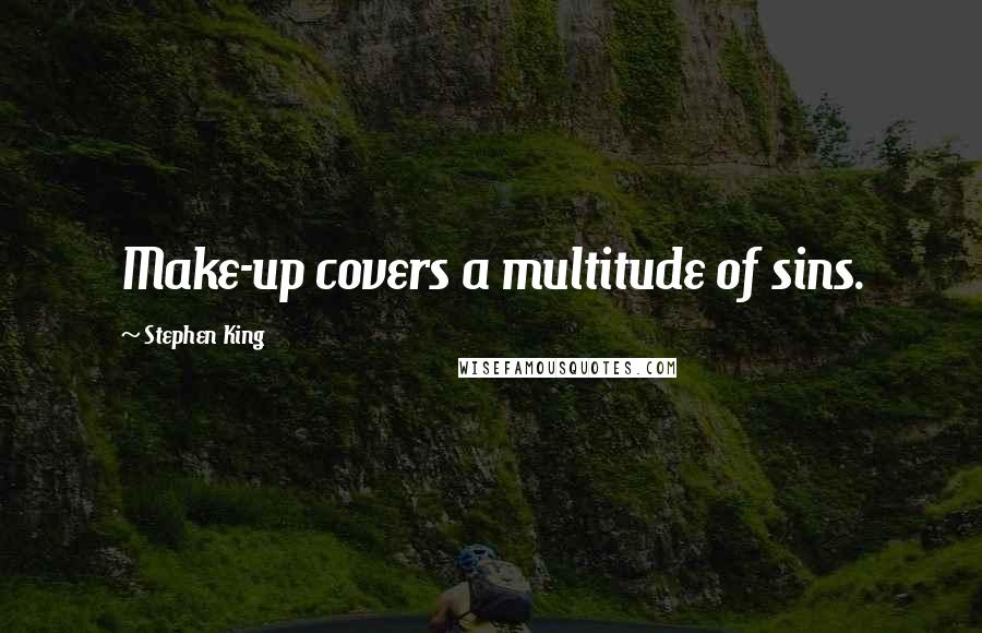 Stephen King Quotes: Make-up covers a multitude of sins.