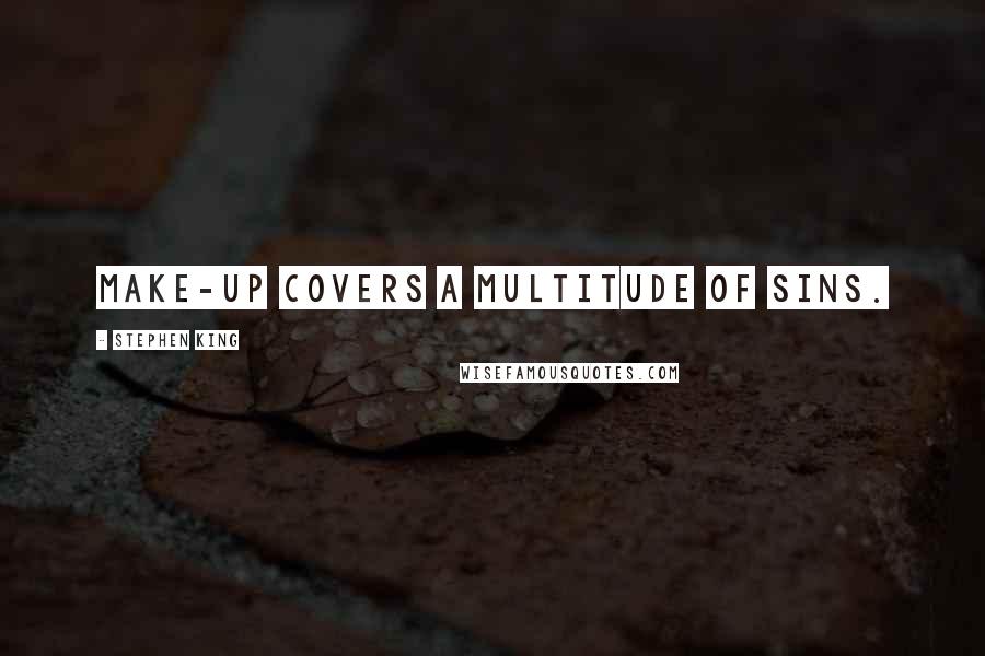 Stephen King Quotes: Make-up covers a multitude of sins.