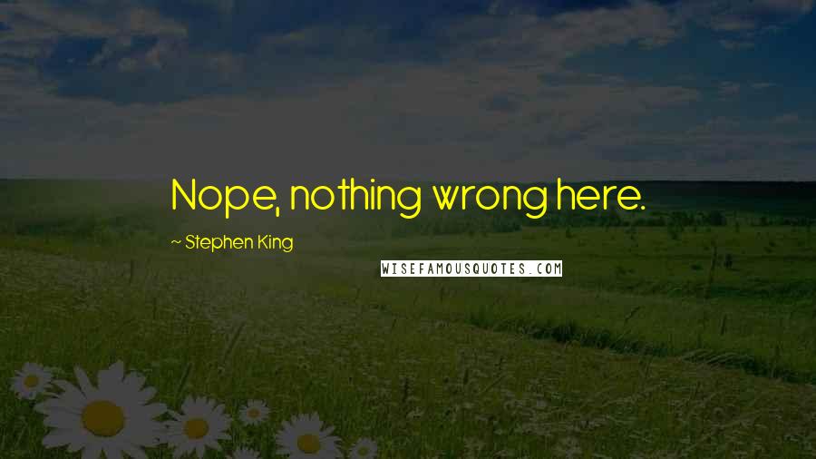 Stephen King Quotes: Nope, nothing wrong here.