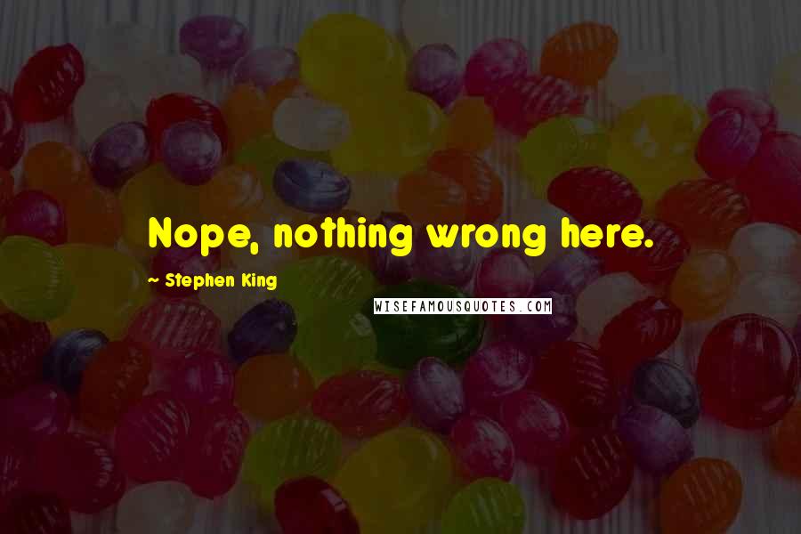 Stephen King Quotes: Nope, nothing wrong here.