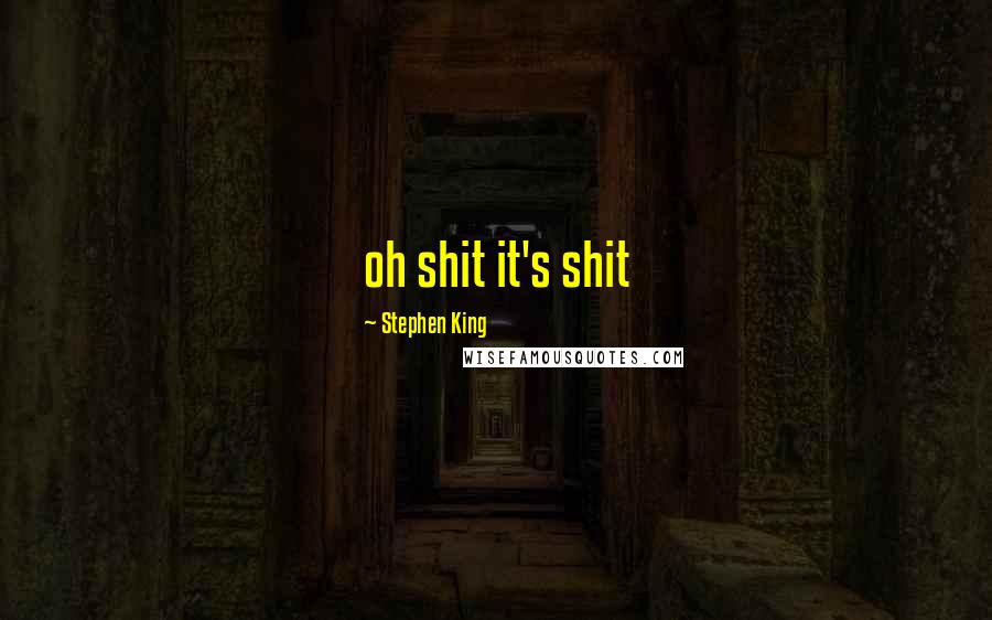 Stephen King Quotes: oh shit it's shit