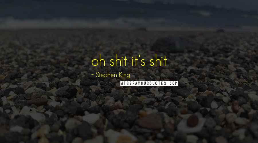 Stephen King Quotes: oh shit it's shit