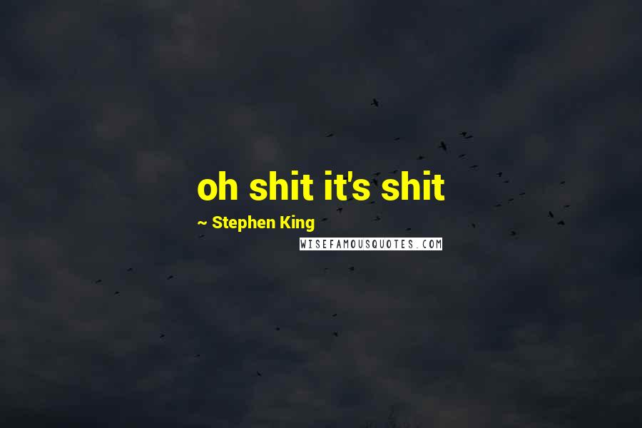 Stephen King Quotes: oh shit it's shit