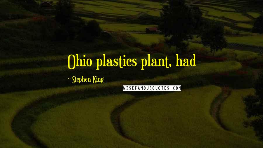 Stephen King Quotes: Ohio plastics plant, had