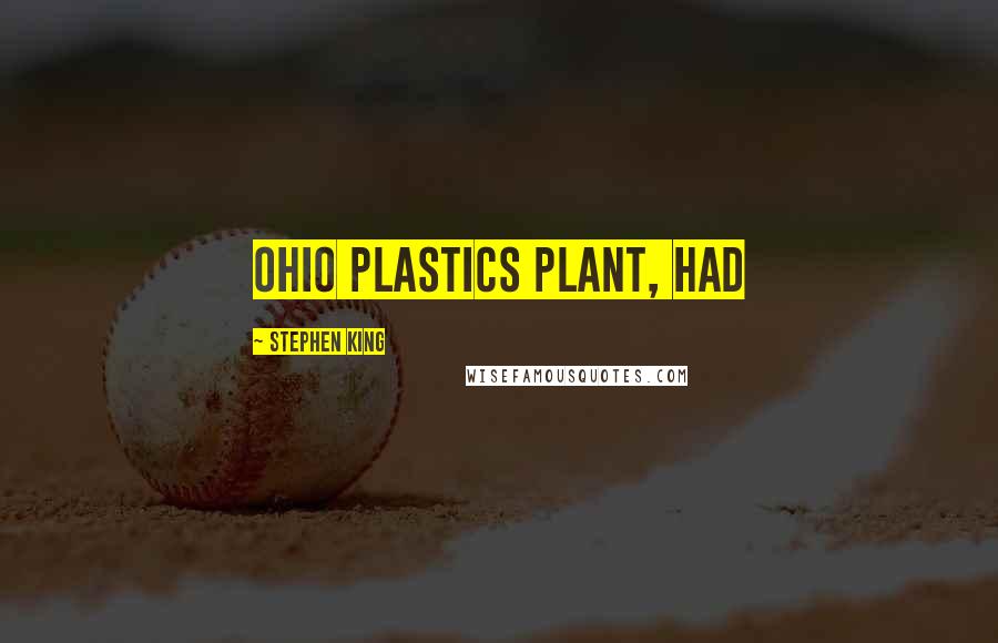 Stephen King Quotes: Ohio plastics plant, had