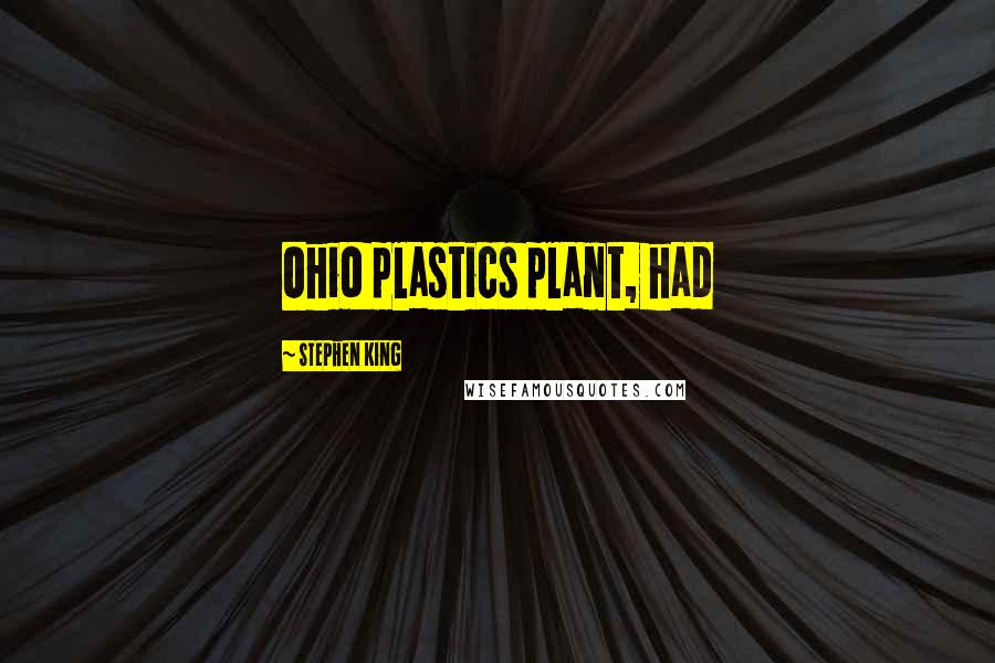 Stephen King Quotes: Ohio plastics plant, had