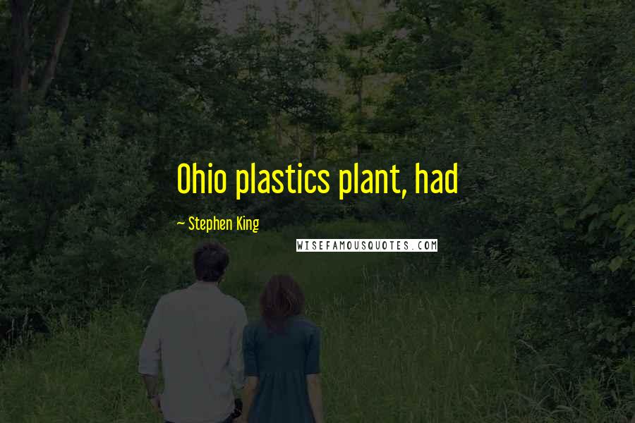 Stephen King Quotes: Ohio plastics plant, had