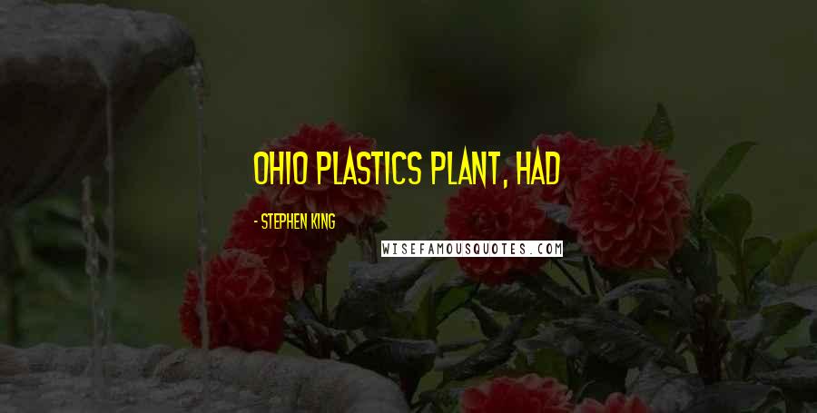 Stephen King Quotes: Ohio plastics plant, had