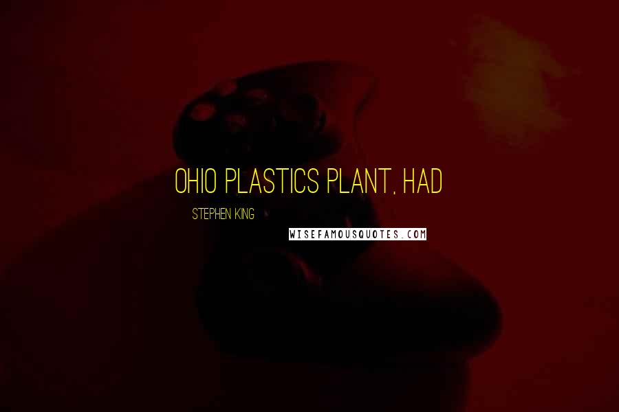 Stephen King Quotes: Ohio plastics plant, had