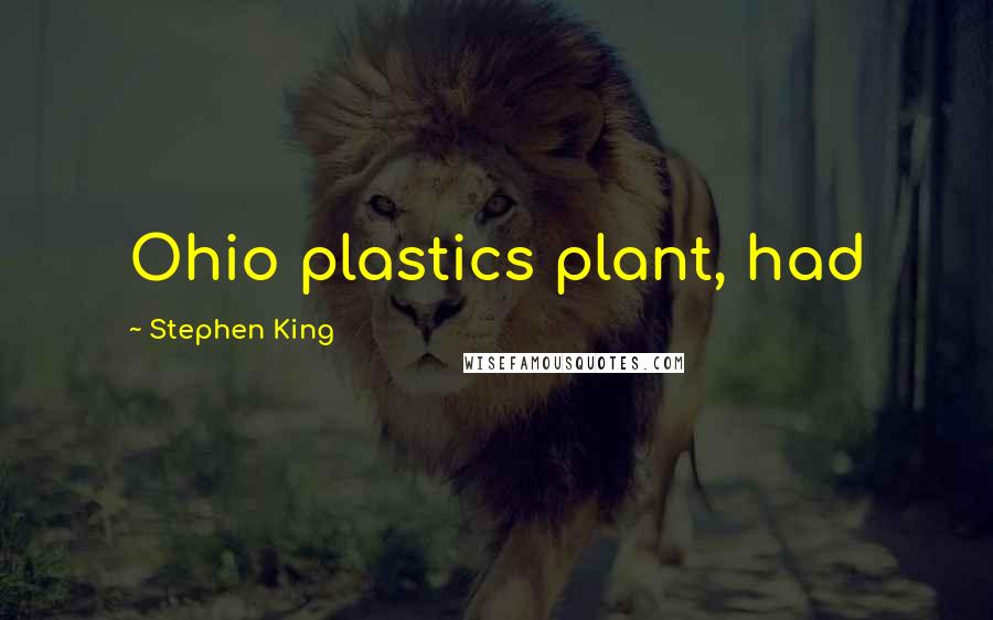 Stephen King Quotes: Ohio plastics plant, had