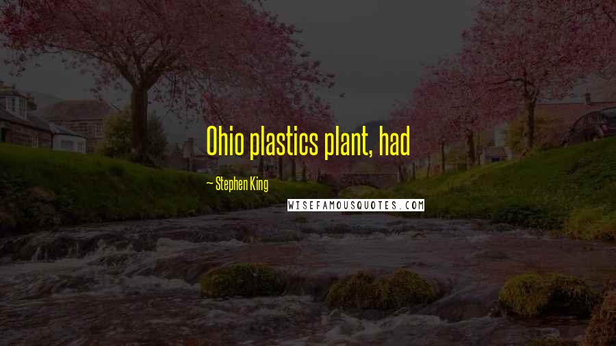 Stephen King Quotes: Ohio plastics plant, had