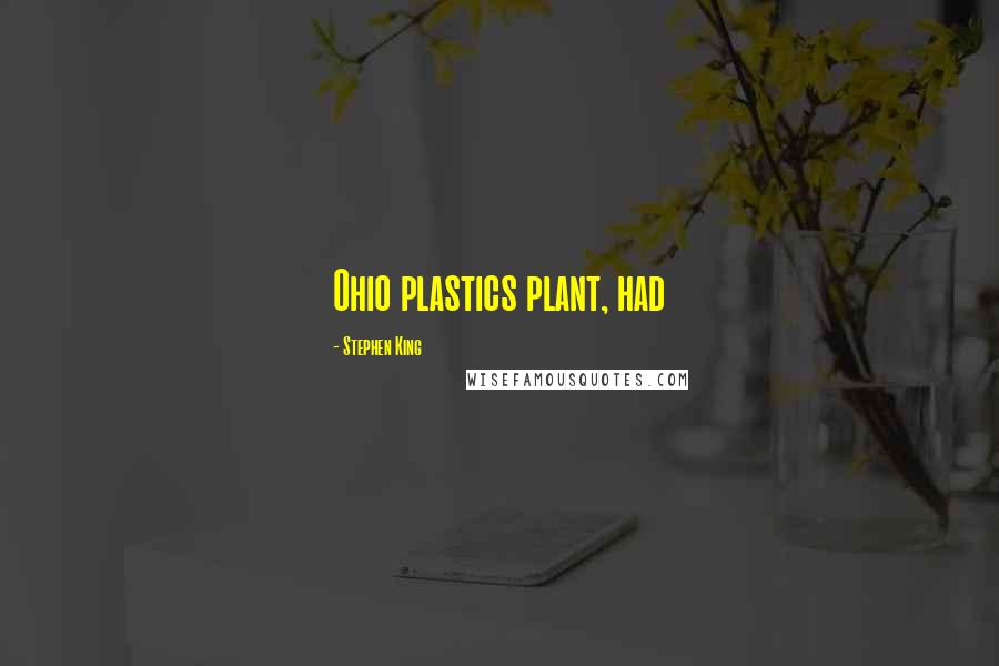 Stephen King Quotes: Ohio plastics plant, had