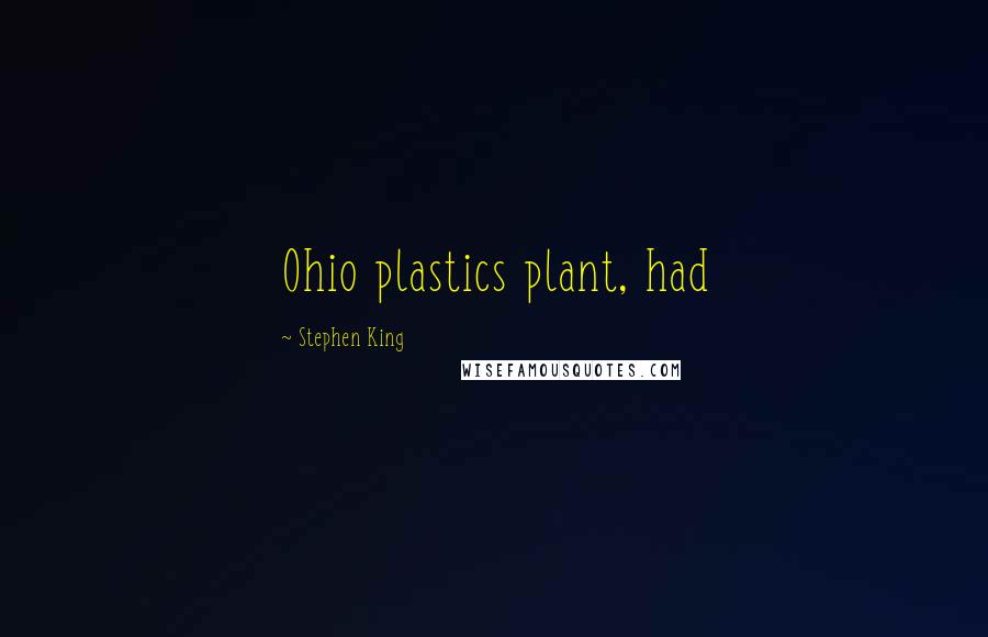 Stephen King Quotes: Ohio plastics plant, had