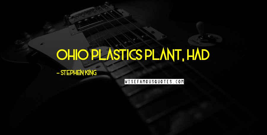 Stephen King Quotes: Ohio plastics plant, had