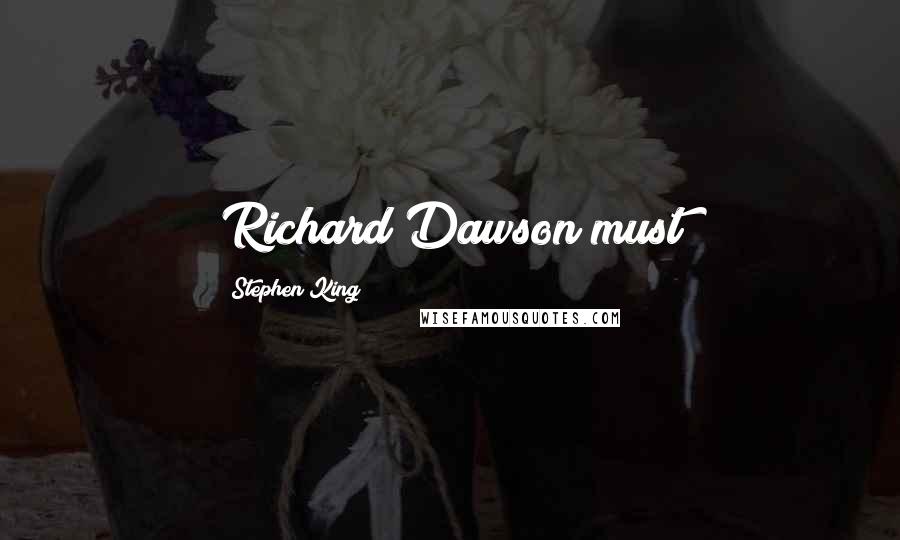 Stephen King Quotes: Richard Dawson must