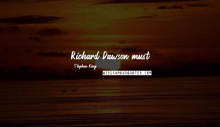 Stephen King Quotes: Richard Dawson must