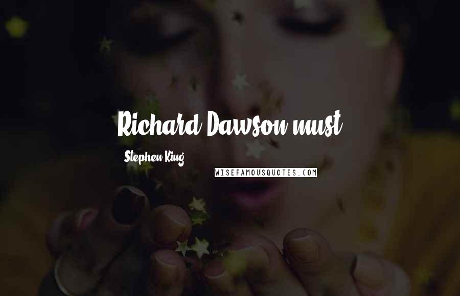 Stephen King Quotes: Richard Dawson must