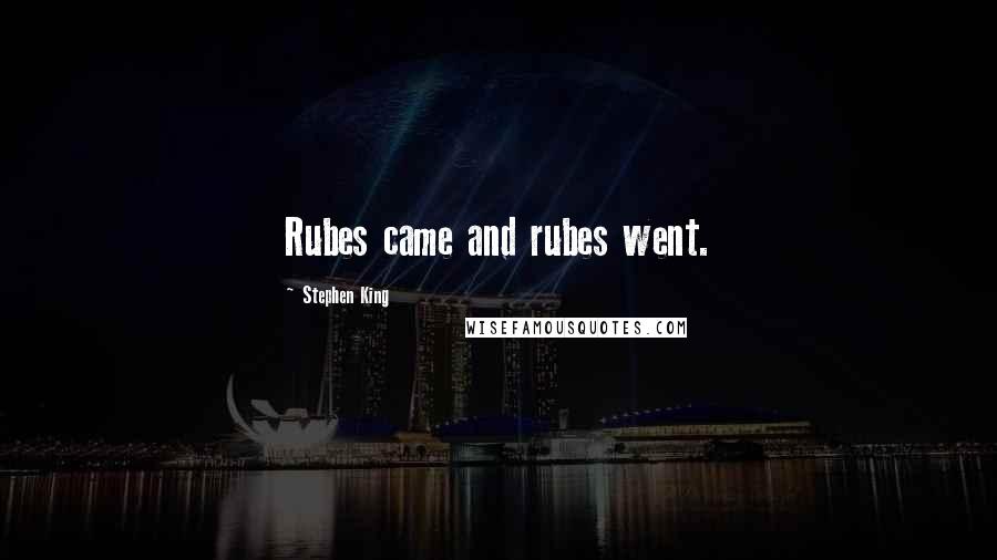 Stephen King Quotes: Rubes came and rubes went.