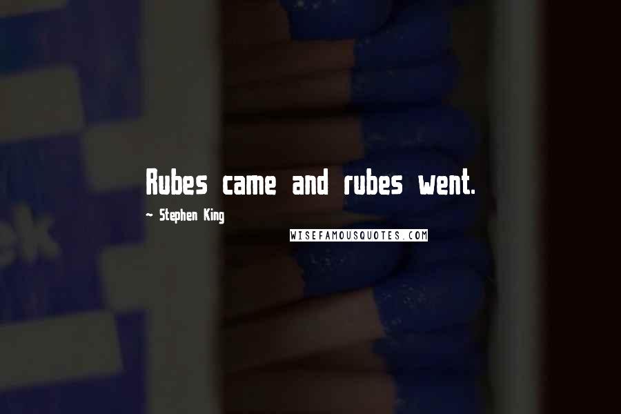 Stephen King Quotes: Rubes came and rubes went.