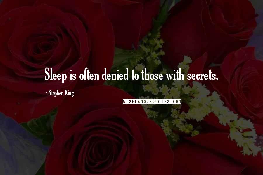 Stephen King Quotes: Sleep is often denied to those with secrets.