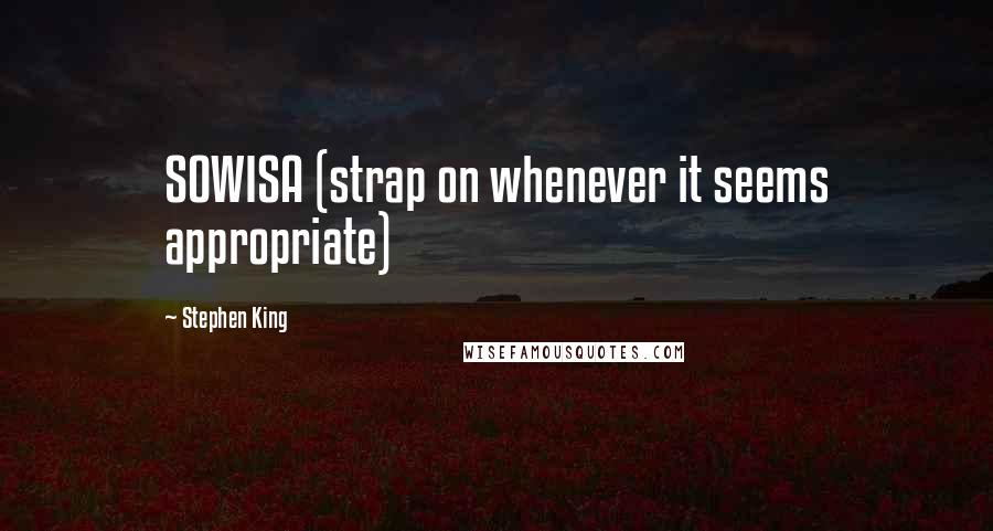 Stephen King Quotes: SOWISA (strap on whenever it seems appropriate)