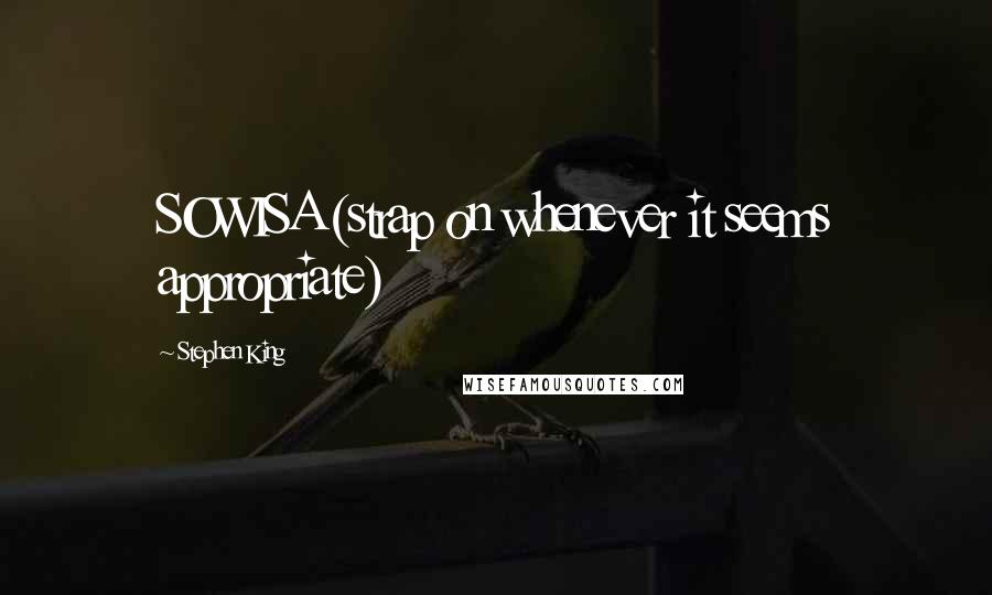 Stephen King Quotes: SOWISA (strap on whenever it seems appropriate)