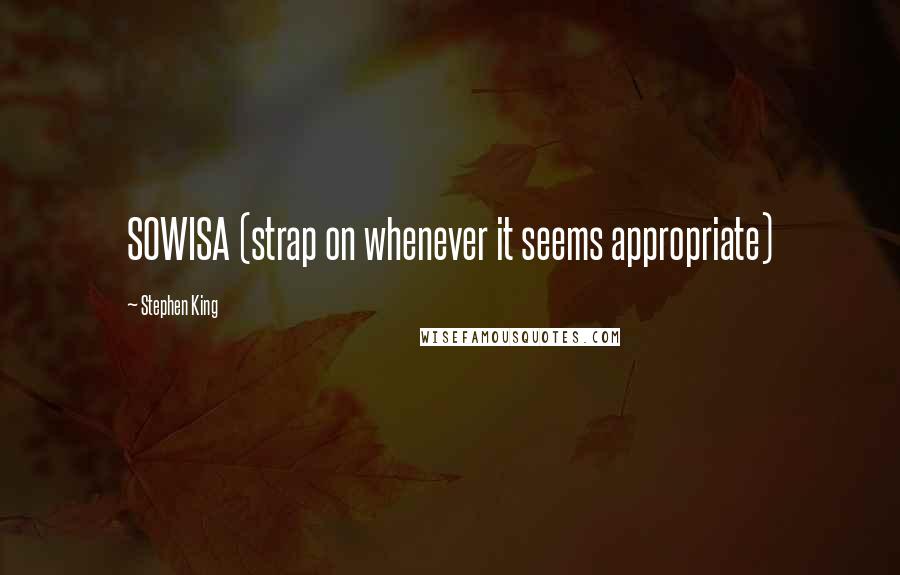 Stephen King Quotes: SOWISA (strap on whenever it seems appropriate)