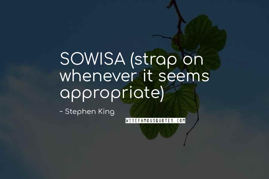 Stephen King Quotes: SOWISA (strap on whenever it seems appropriate)