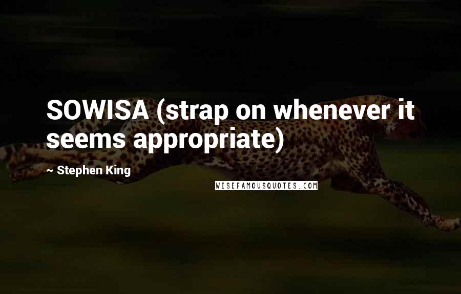 Stephen King Quotes: SOWISA (strap on whenever it seems appropriate)