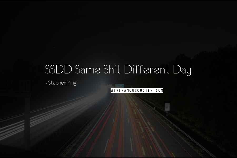 Stephen King Quotes: SSDD Same Shit Different Day