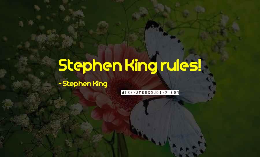 Stephen King Quotes: Stephen King rules!
