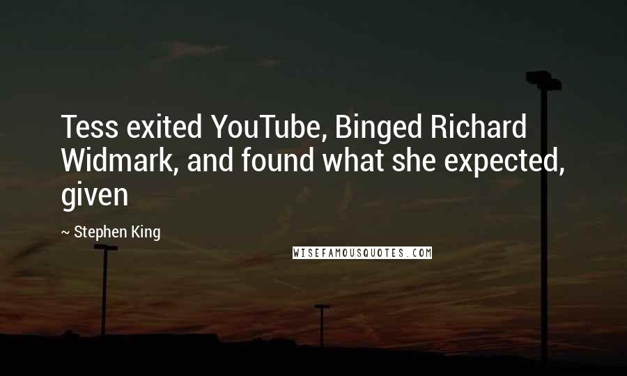 Stephen King Quotes: Tess exited YouTube, Binged Richard Widmark, and found what she expected, given