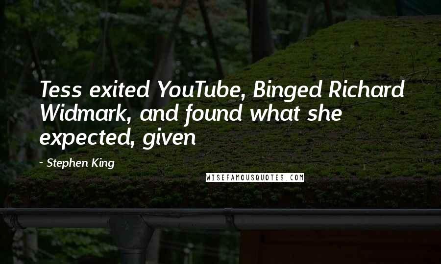 Stephen King Quotes: Tess exited YouTube, Binged Richard Widmark, and found what she expected, given