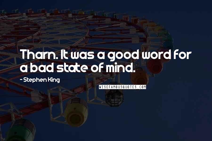 Stephen King Quotes: Tharn. It was a good word for a bad state of mind.